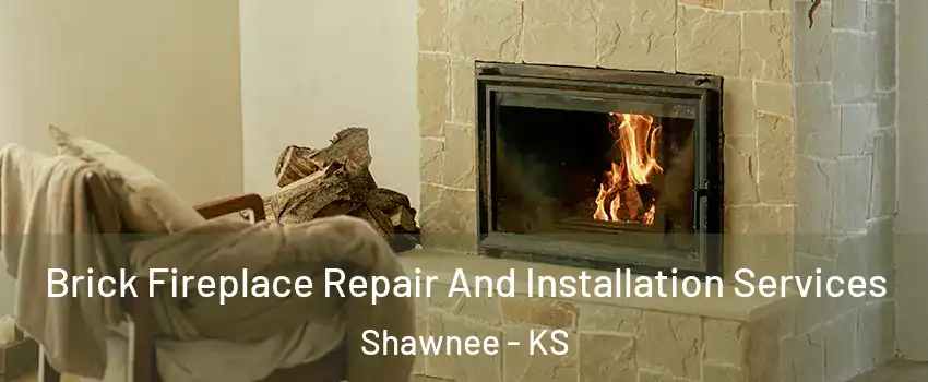  Brick Fireplace Repair And Installation Services Shawnee - KS
