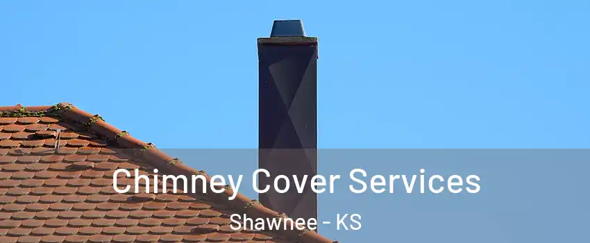  Chimney Cover Services Shawnee - KS