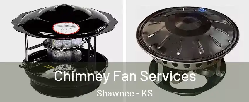  Chimney Fan Services Shawnee - KS