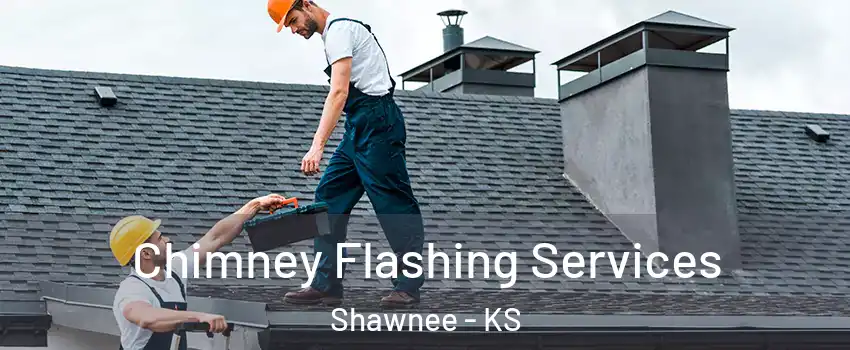 Chimney Flashing Services Shawnee - KS
