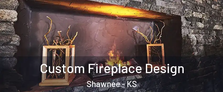  Custom Fireplace Design Shawnee - KS