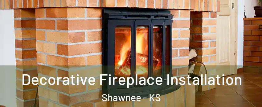  Decorative Fireplace Installation Shawnee - KS