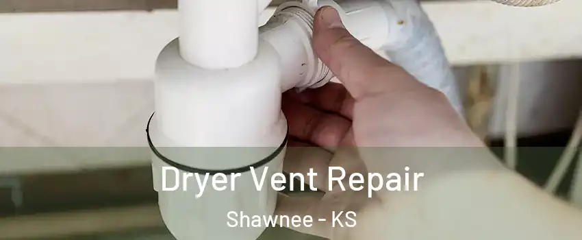  Dryer Vent Repair Shawnee - KS