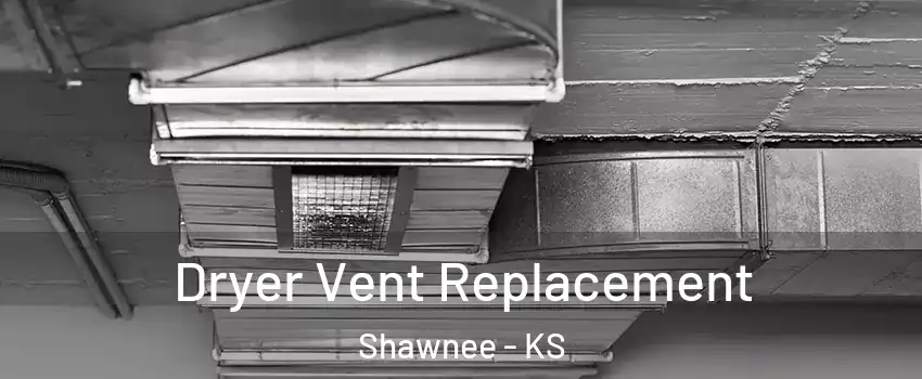  Dryer Vent Replacement Shawnee - KS