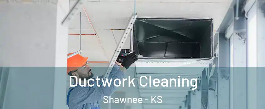  Ductwork Cleaning Shawnee - KS