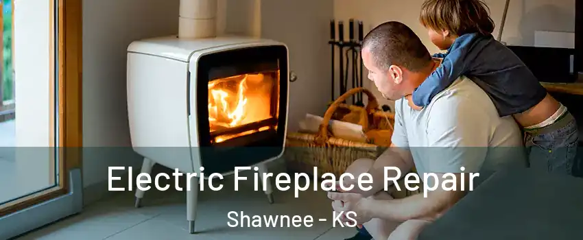  Electric Fireplace Repair Shawnee - KS