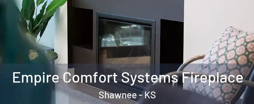  Empire Comfort Systems Fireplace Shawnee - KS