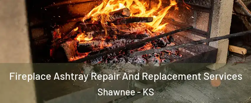  Fireplace Ashtray Repair And Replacement Services Shawnee - KS