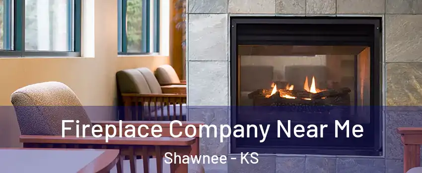  Fireplace Company Near Me Shawnee - KS