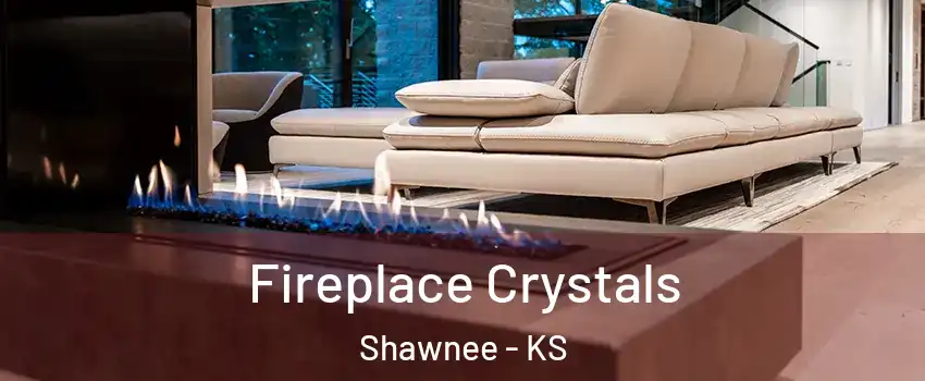  Fireplace Crystals Shawnee - KS
