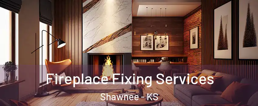  Fireplace Fixing Services Shawnee - KS