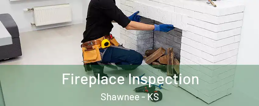  Fireplace Inspection Shawnee - KS