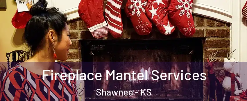  Fireplace Mantel Services Shawnee - KS
