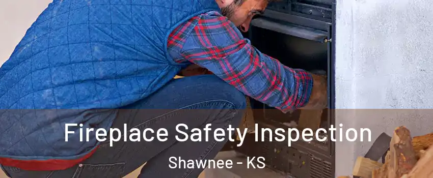  Fireplace Safety Inspection Shawnee - KS