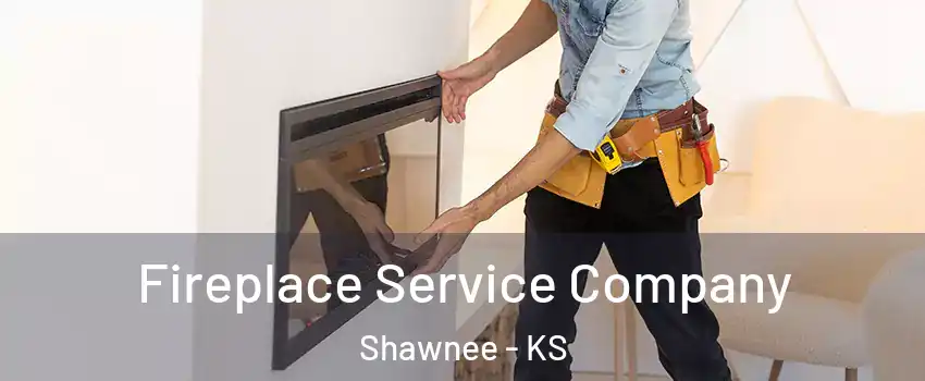  Fireplace Service Company Shawnee - KS