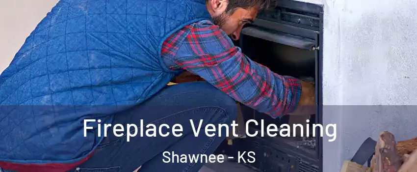  Fireplace Vent Cleaning Shawnee - KS