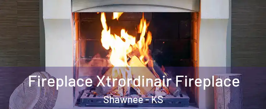  Fireplace Xtrordinair Fireplace Shawnee - KS