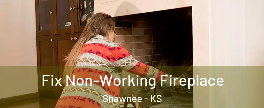  Fix Non-Working Fireplace Shawnee - KS