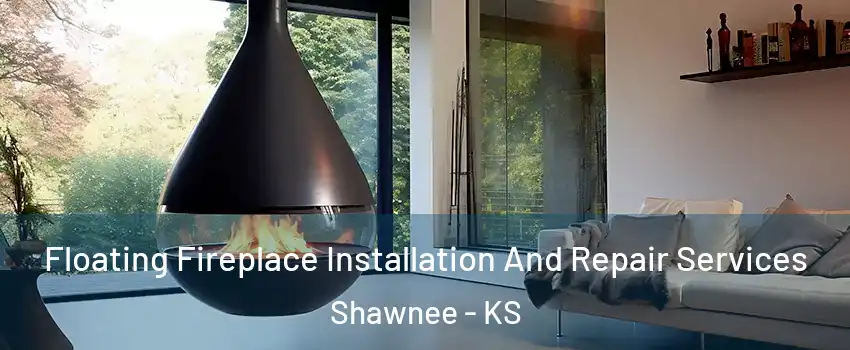 Floating Fireplace Installation And Repair Services Shawnee - KS