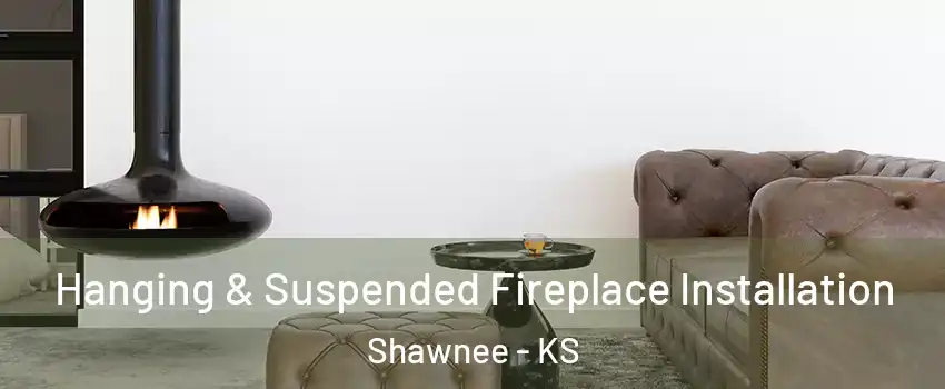  Hanging & Suspended Fireplace Installation Shawnee - KS