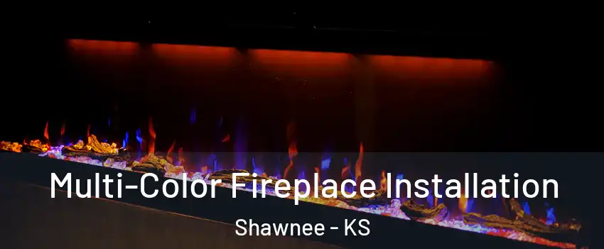  Multi-Color Fireplace Installation Shawnee - KS