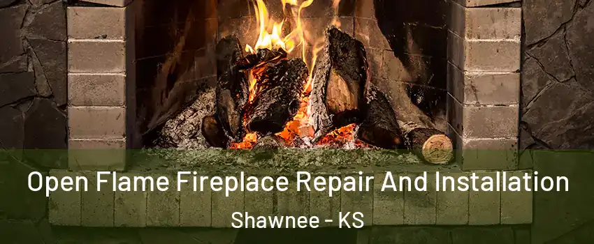  Open Flame Fireplace Repair And Installation Shawnee - KS