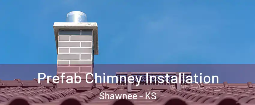  Prefab Chimney Installation Shawnee - KS