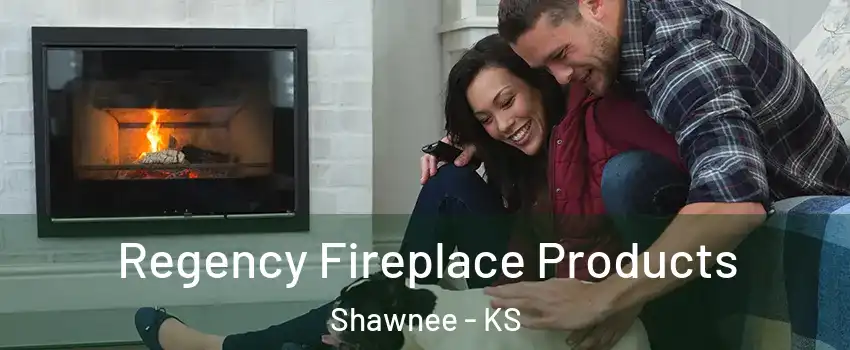  Regency Fireplace Products Shawnee - KS