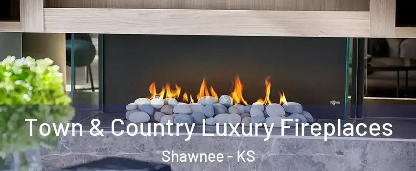  Town & Country Luxury Fireplaces Shawnee - KS