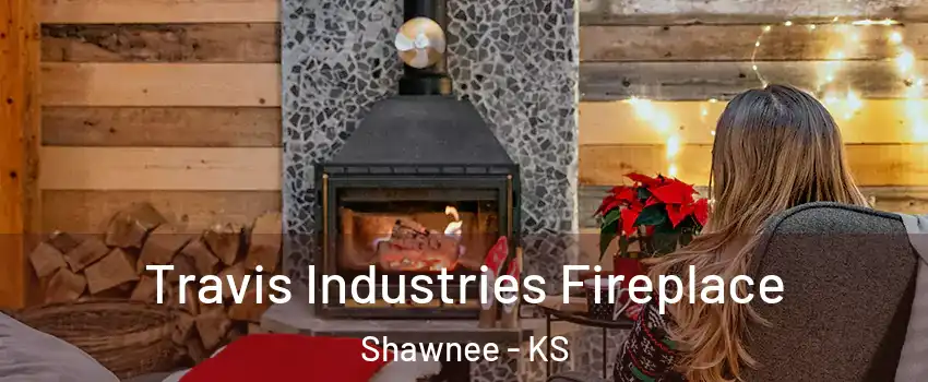  Travis Industries Fireplace Shawnee - KS