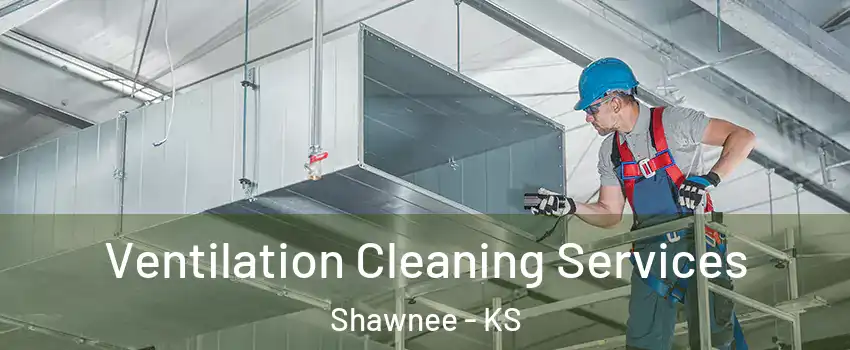  Ventilation Cleaning Services Shawnee - KS
