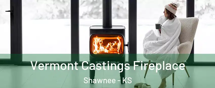  Vermont Castings Fireplace Shawnee - KS