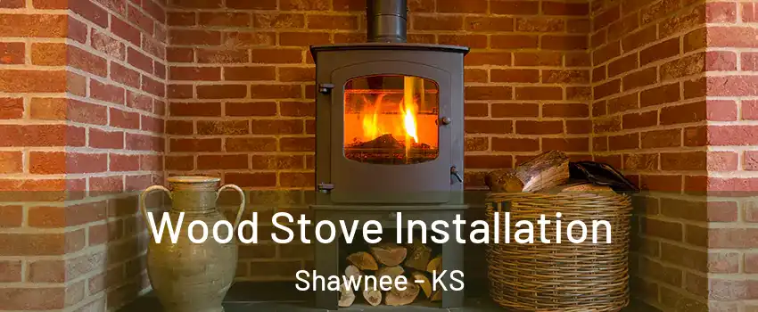  Wood Stove Installation Shawnee - KS